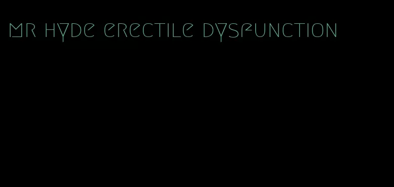 mr hyde erectile dysfunction