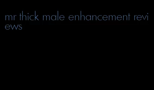 mr thick male enhancement reviews