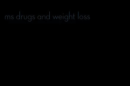 ms drugs and weight loss