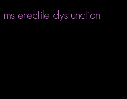 ms erectile dysfunction