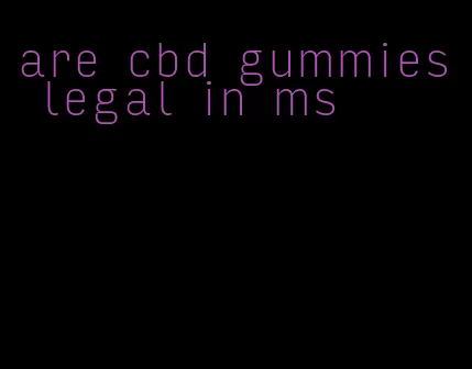 are cbd gummies legal in ms