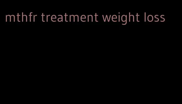 mthfr treatment weight loss