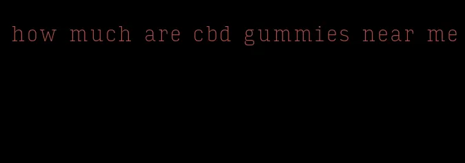 how much are cbd gummies near me