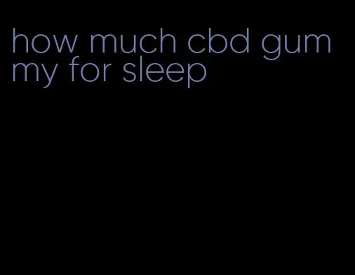 how much cbd gummy for sleep