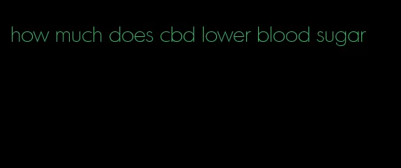 how much does cbd lower blood sugar