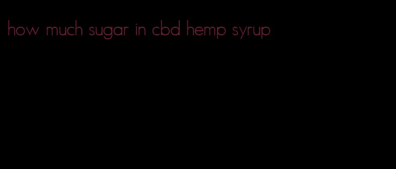 how much sugar in cbd hemp syrup