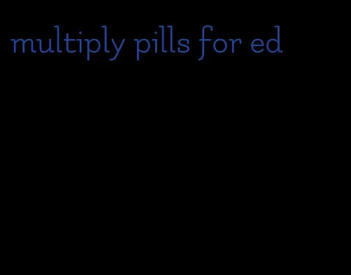 multiply pills for ed