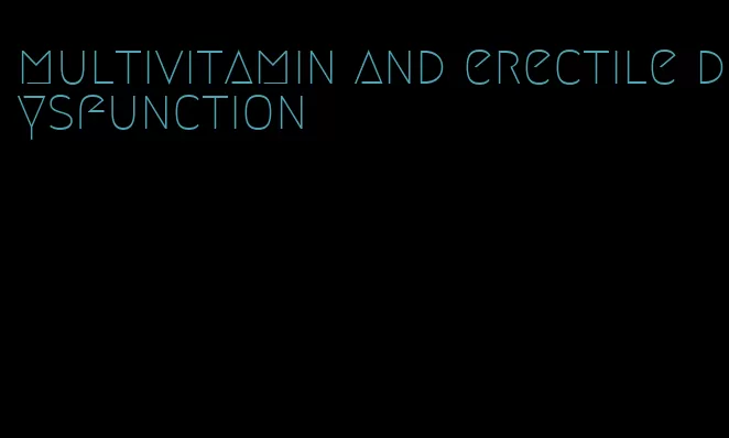 multivitamin and erectile dysfunction