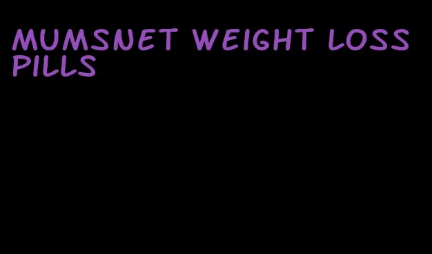 mumsnet weight loss pills