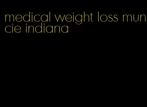 medical weight loss muncie indiana