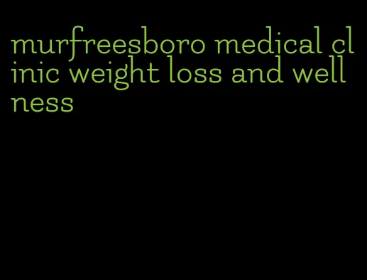 murfreesboro medical clinic weight loss and wellness