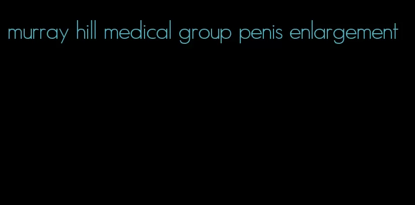 murray hill medical group penis enlargement