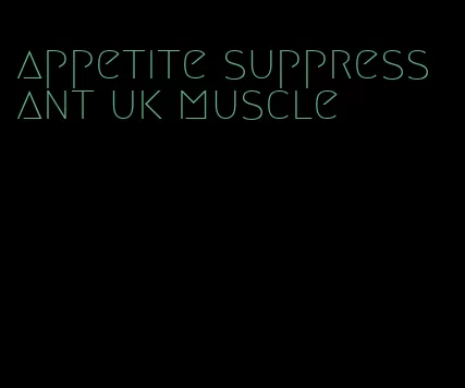 appetite suppressant uk muscle