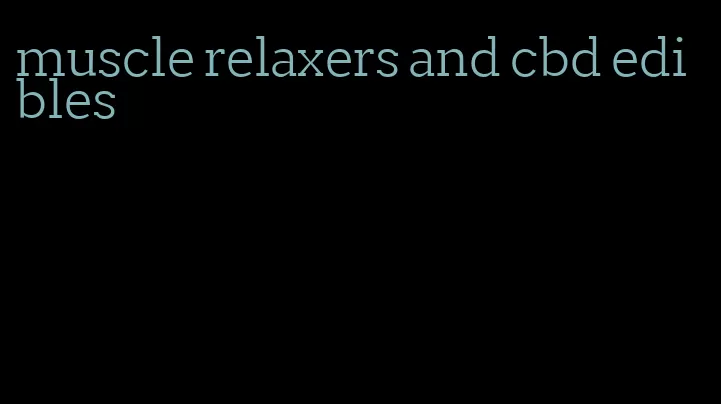 muscle relaxers and cbd edibles