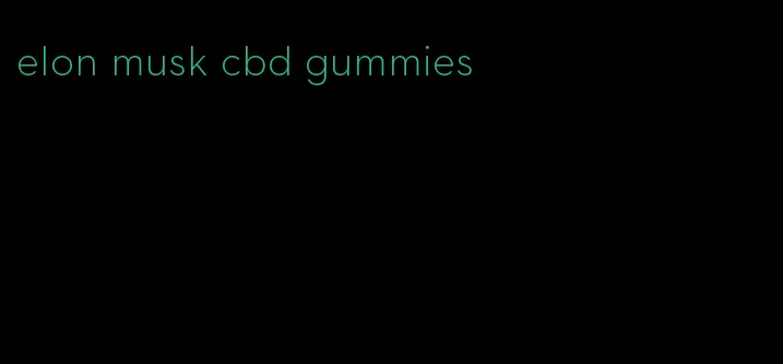 elon musk cbd gummies