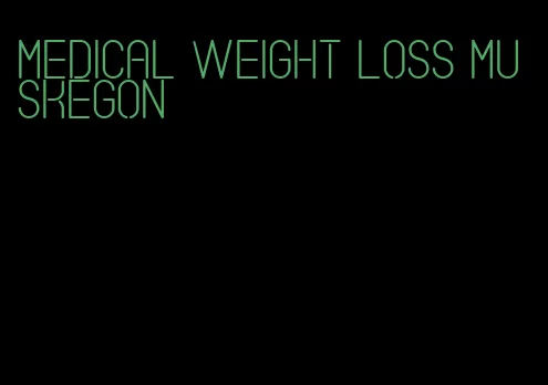 medical weight loss muskegon