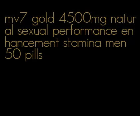 mv7 gold 4500mg natural sexual performance enhancement stamina men 50 pills