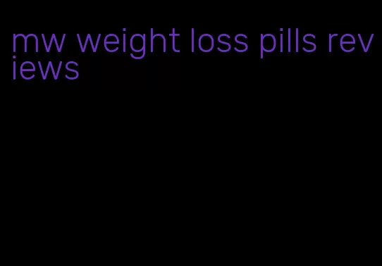 mw weight loss pills reviews