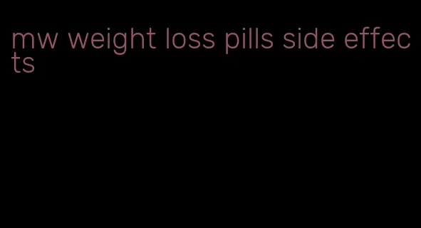 mw weight loss pills side effects