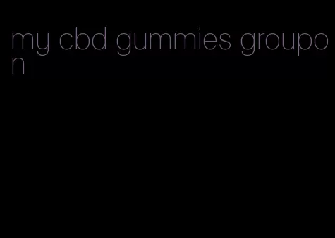 my cbd gummies groupon