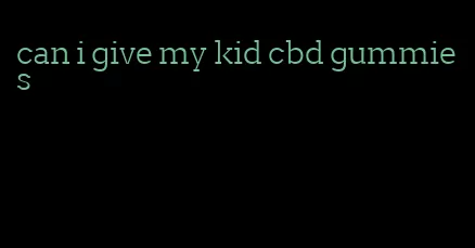 can i give my kid cbd gummies