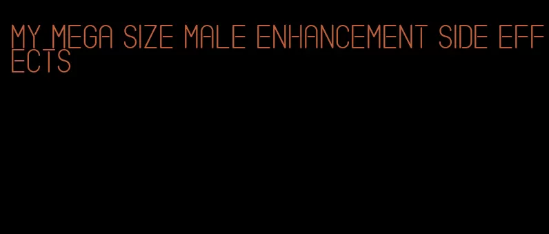 my mega size male enhancement side effects