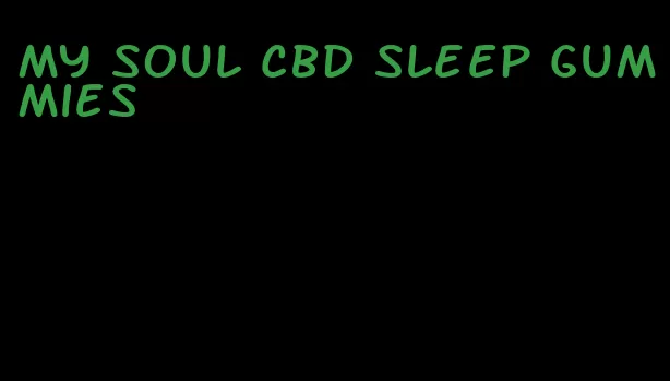 my soul cbd sleep gummies