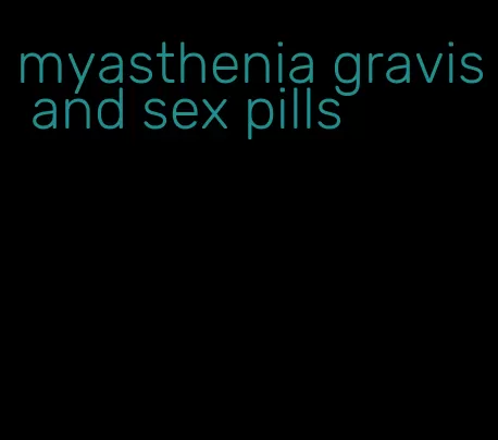 myasthenia gravis and sex pills