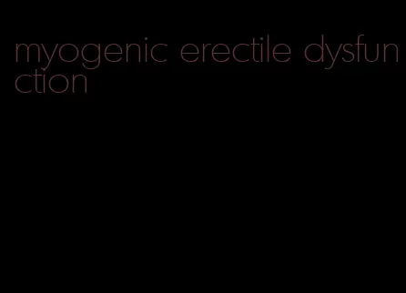 myogenic erectile dysfunction