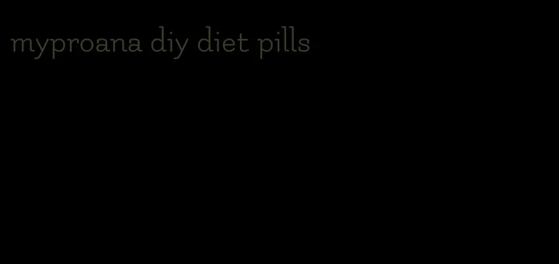 myproana diy diet pills