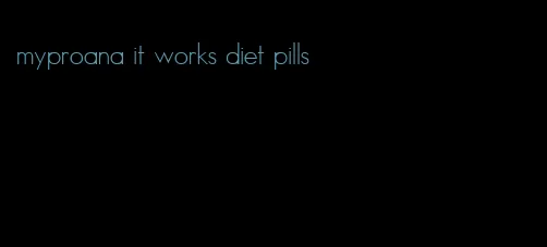 myproana it works diet pills