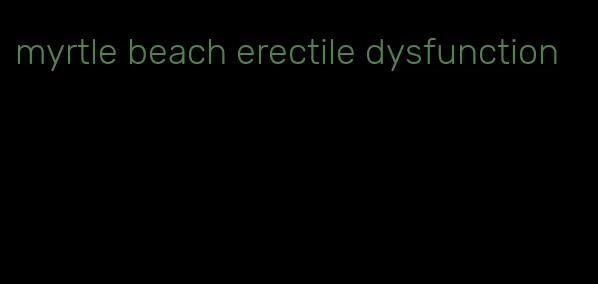 myrtle beach erectile dysfunction