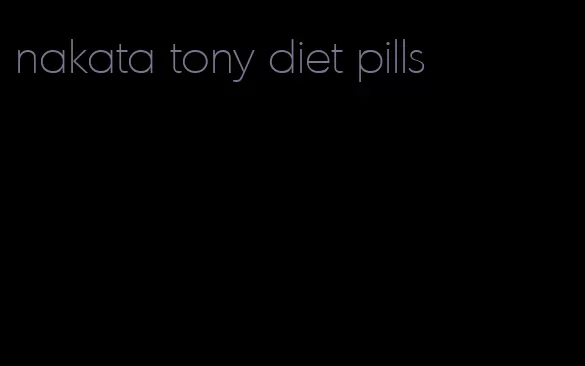 nakata tony diet pills