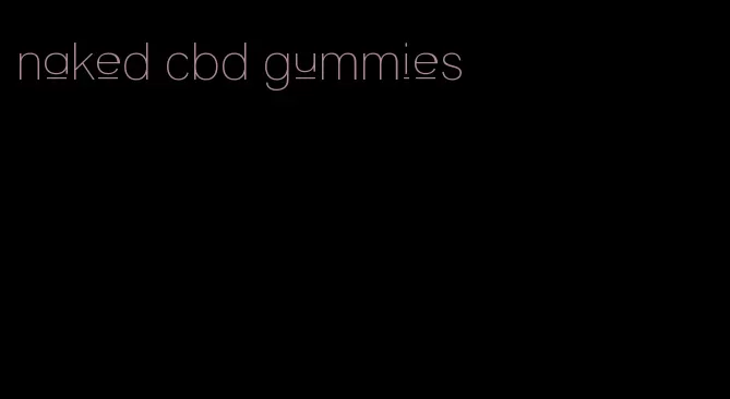 naked cbd gummies