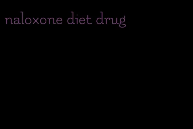 naloxone diet drug