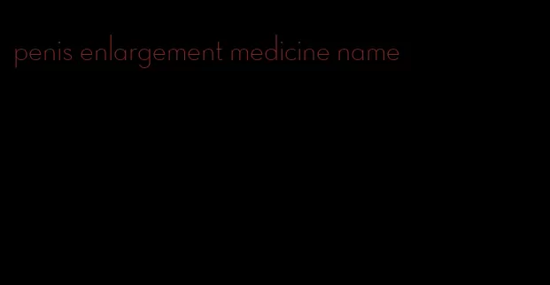 penis enlargement medicine name