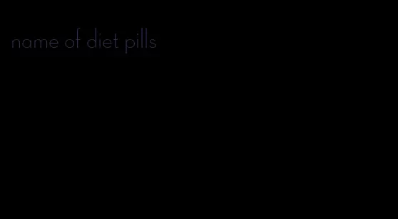 name of diet pills