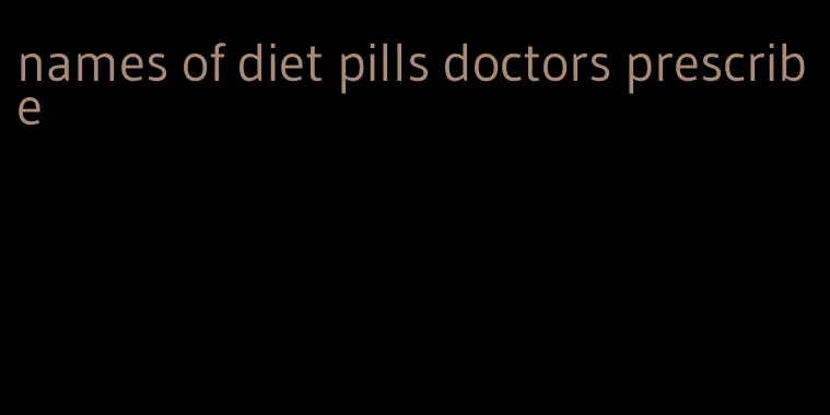 names of diet pills doctors prescribe