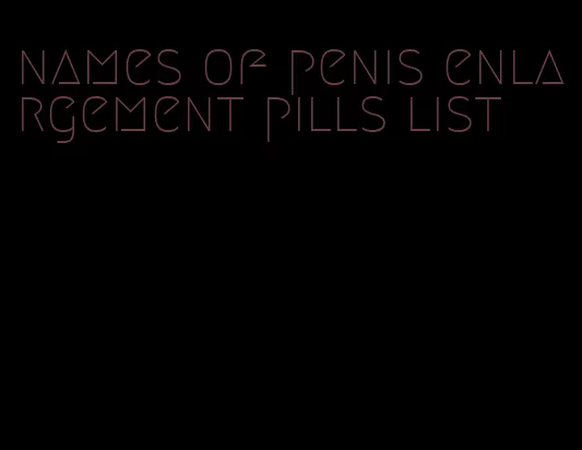 names of penis enlargement pills list