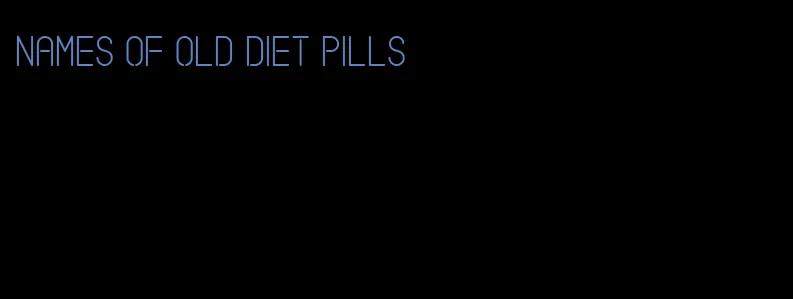 names of old diet pills