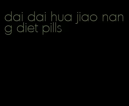 dai dai hua jiao nang diet pills