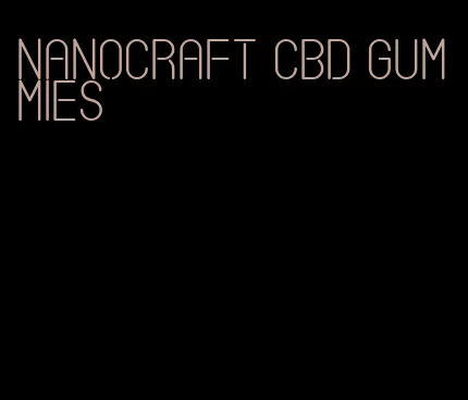 nanocraft cbd gummies