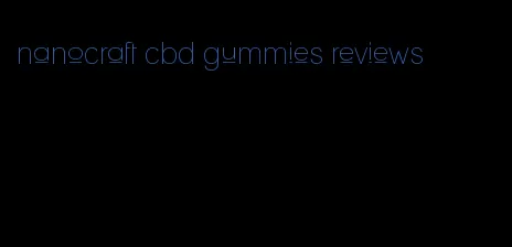 nanocraft cbd gummies reviews