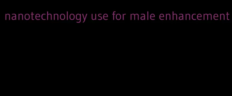 nanotechnology use for male enhancement