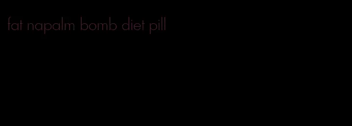 fat napalm bomb diet pill