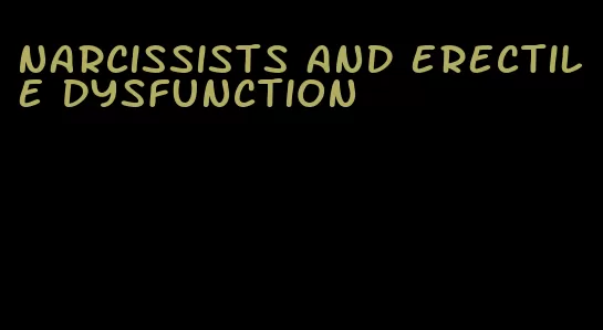 narcissists and erectile dysfunction