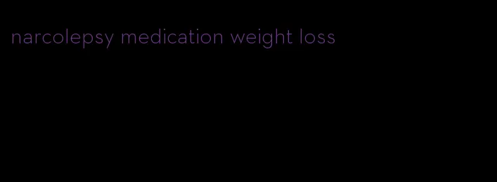 narcolepsy medication weight loss