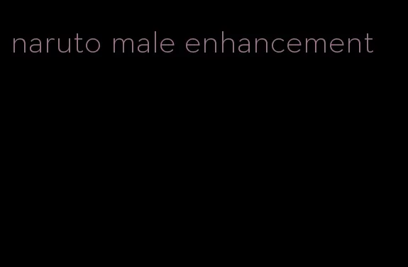 naruto male enhancement