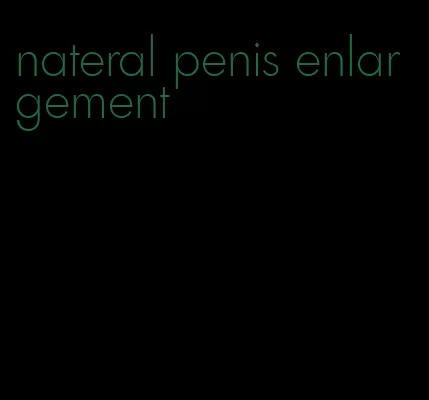 nateral penis enlargement