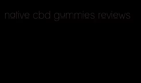 native cbd gummies reviews